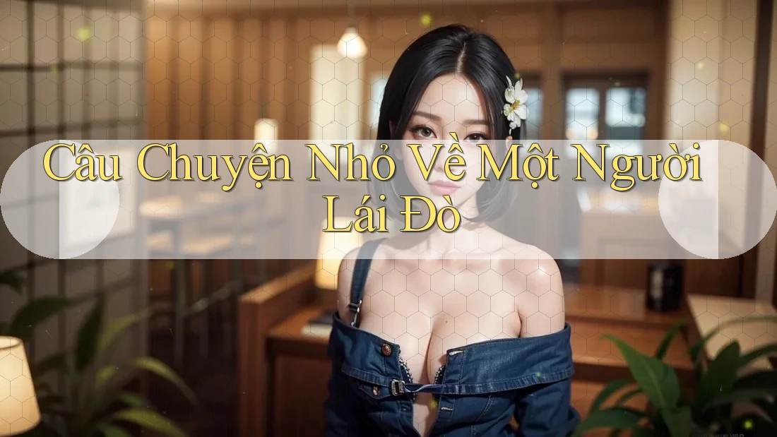 Câu Chuyện Nhỏ Về Một Người Lái Đò