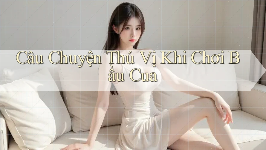 Câu Chuyện Thú Vị Khi Chơi Bầu Cua Câu Chuyện Thú Vị Khi Chơi Bầu Cua