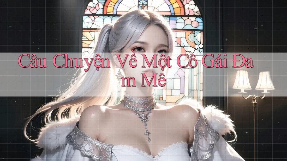 Câu Chuyện Về Một Cô Gái Đam Mê