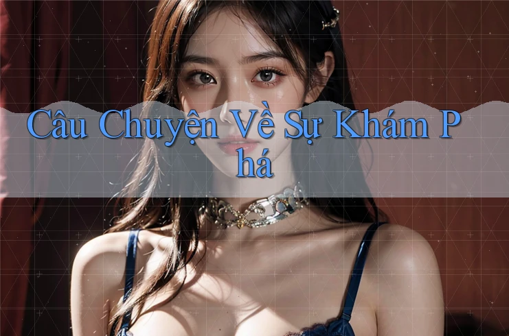 Câu Chuyện Về Sự Khám Phá Câu Chuyện Về Sự Khám Phá
