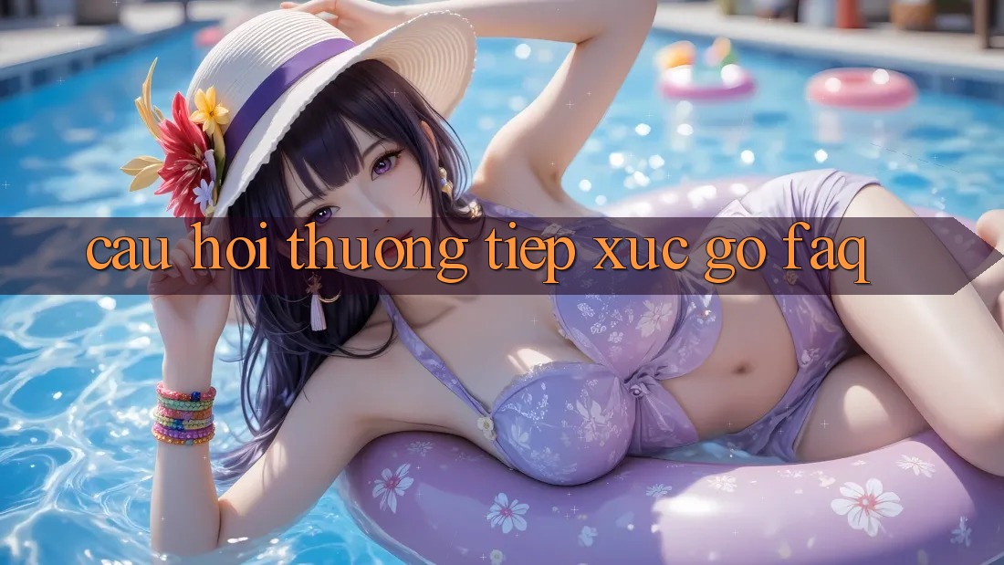 Câu hỏi thường tiếp xúc gỡ (FAQ) Câu hỏi thường tiếp xúc gỡ (FAQ)