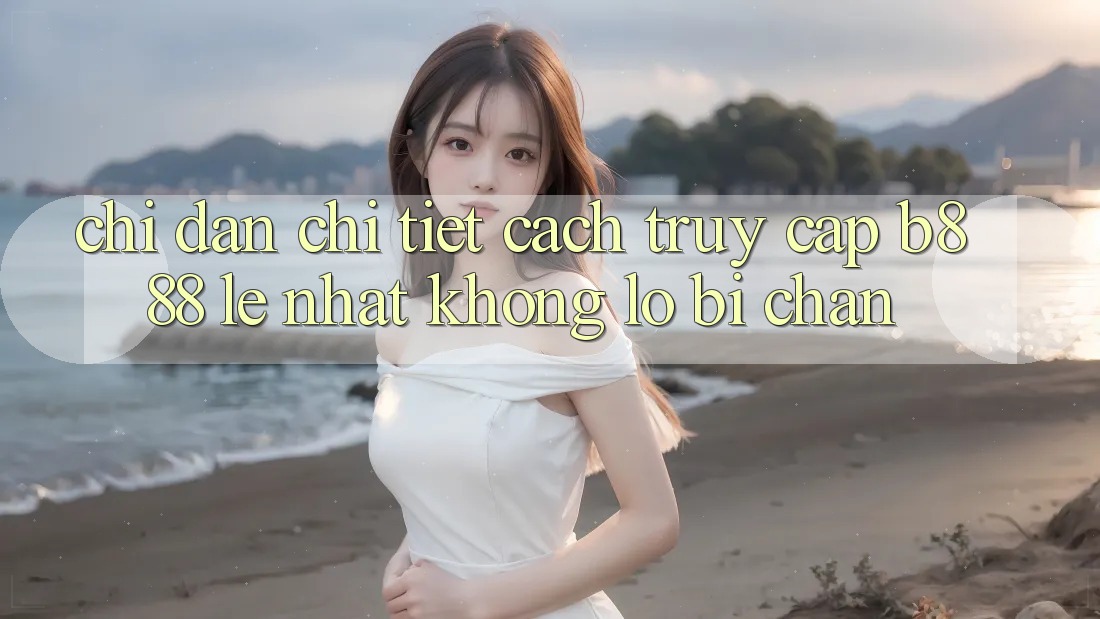 Chỉ dẫn chi tiết cách truy cập b888 lẹ nhất không lo bị chặn