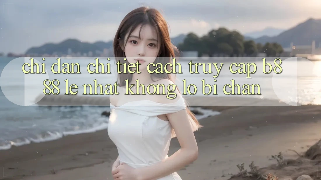 Chỉ dẫn chi tiết cách truy cập b888 lẹ nhất không lo bị chặn
