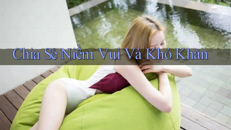 Chia Sẻ Niềm Vui Và Khó Khăn