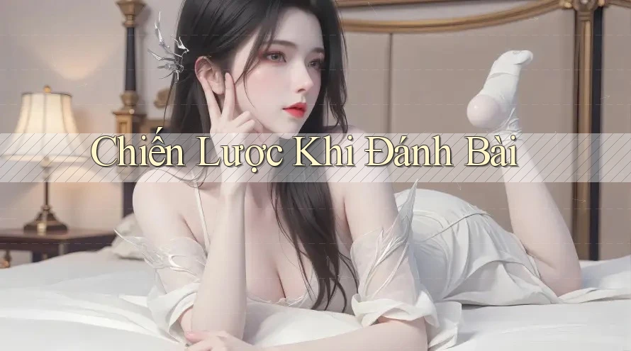Chiến Lược Khi Đánh Bài