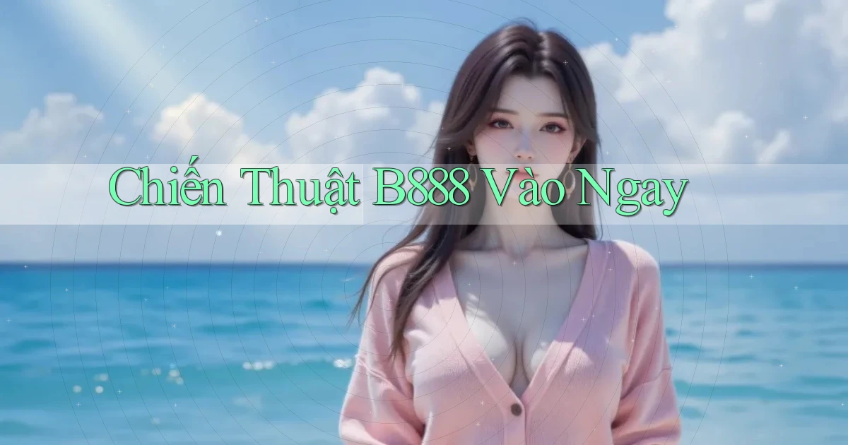 chiến thuật b888 vào ngay
