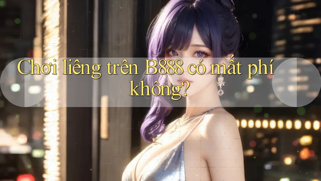 Chơi liêng trên B888 có mất phí không?
