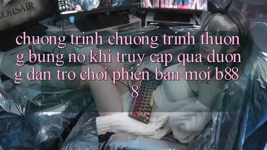 Chương trình chương trình thưởng bùng nổ khi truy cập qua Đường dẫn Trò chơi Phiên bản mới b888