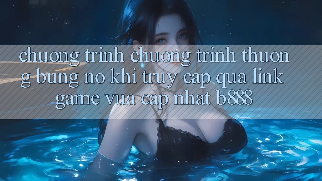 Chương trình chương trình thưởng bùng nổ khi truy cập qua Link Game Vừa cập nhật b888
