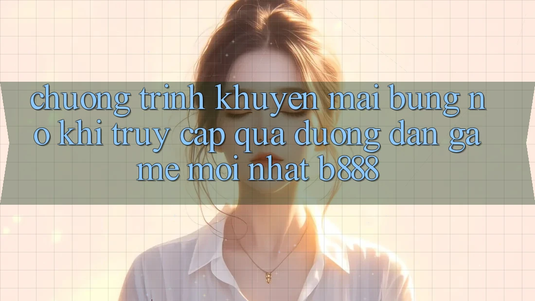 Chương trình khuyến mãi bùng nổ khi truy cập qua Đường dẫn Game Mới nhất b888 Chương trình khuyến mãi bùng nổ khi truy cập qua Đường dẫn Game Mới nhất b888
