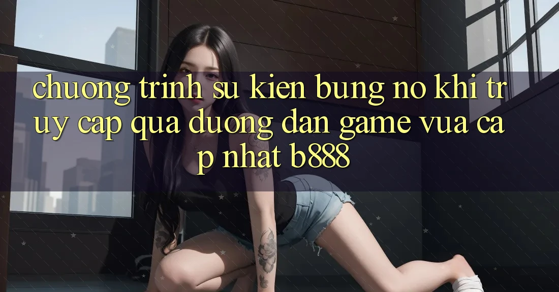 Chương trình sự kiện bùng nổ khi truy cập qua Đường dẫn Game Vừa cập nhật b888