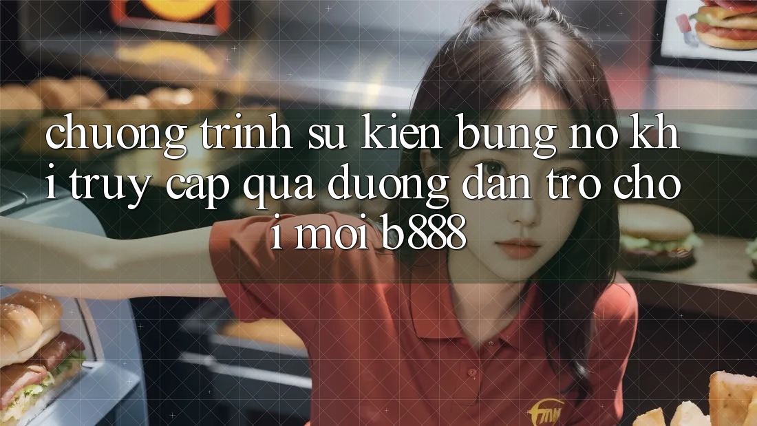 Chương trình sự kiện bùng nổ khi truy cập qua Đường dẫn Trò chơi Mới b888
