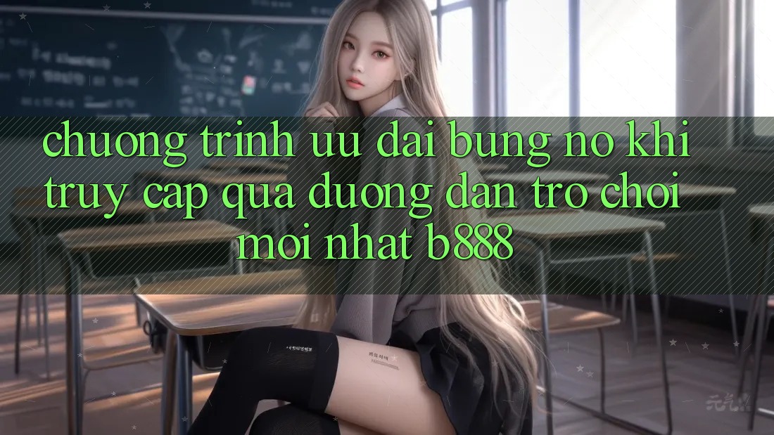 Chương trình ưu đãi bùng nổ khi truy cập qua Đường dẫn Trò chơi Mới nhất b888