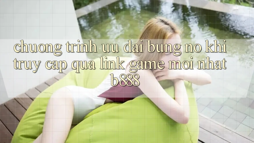 Chương trình ưu đãi bùng nổ khi truy cập qua Link Game Mới nhất b888