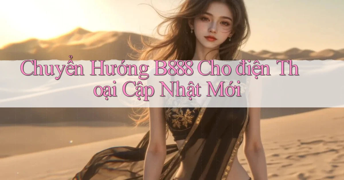 chuyển hướng b888 cho điện thoại cập nhật mới