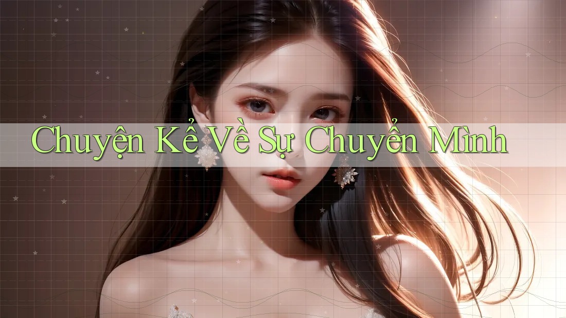Chuyện Kể Về Sự Chuyển Mình