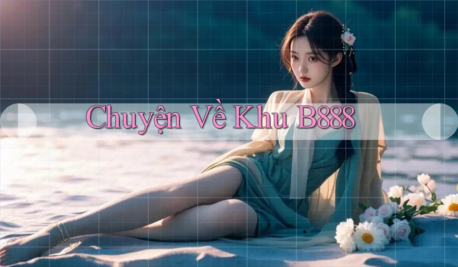 Chuyện Về Khu B888
