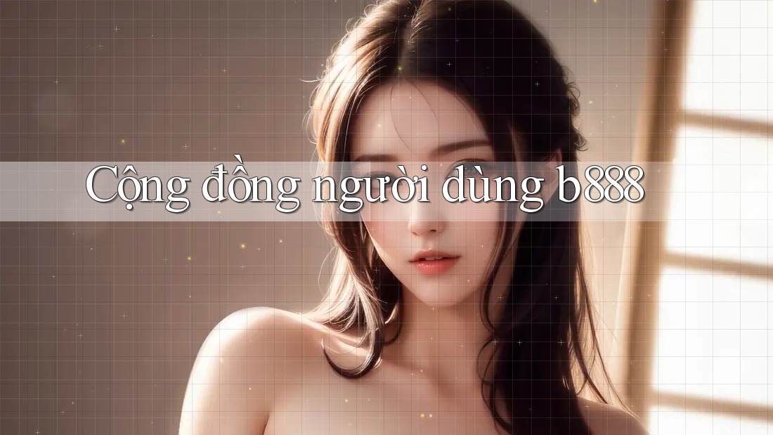 Cộng đồng người dùng b888