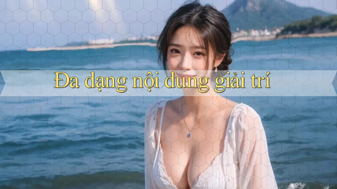Đa dạng nội dung giải trí Đa dạng nội dung giải trí