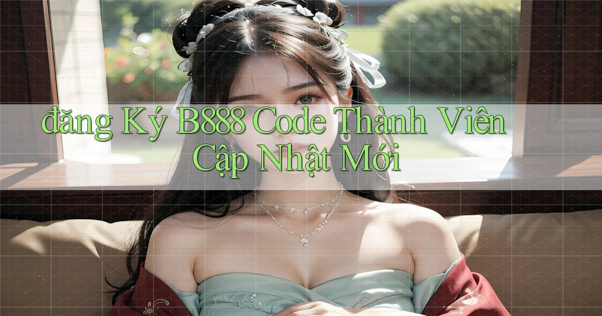 đăng ký b888 code thành viên cập nhật mới