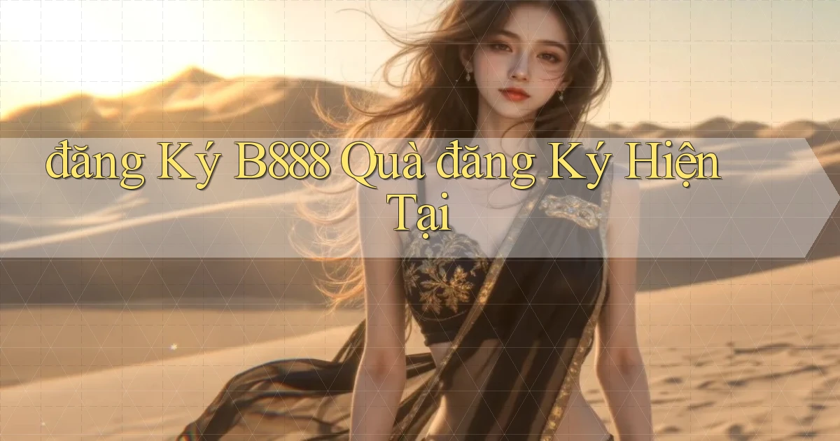 đăng ký b888 quà đăng ký hiện tại