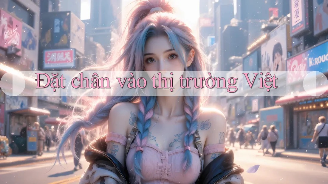 Đặt chân vào thị trường Việt Đặt chân vào thị trường Việt