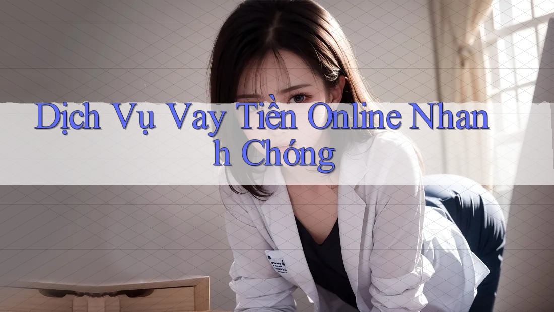 Dịch Vụ Vay Tiền Online Nhanh Chóng Dịch Vụ Vay Tiền Online Nhanh Chóng