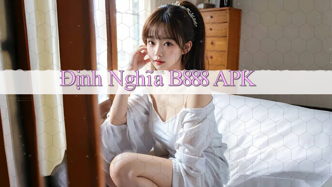 Định Nghĩa B888 APK Định Nghĩa B888 APK