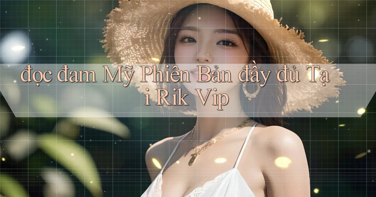 đọc đam mỹ phiên bản đầy đủ tại rik vip