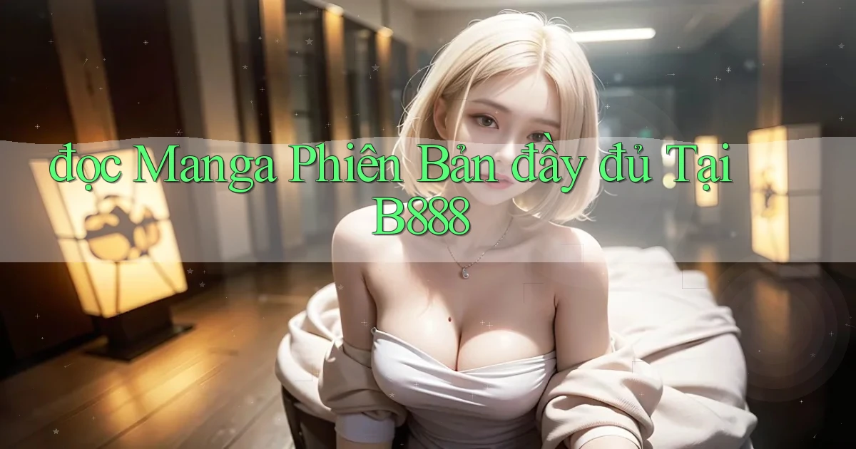 đọc manga phiên bản đầy đủ tại b888