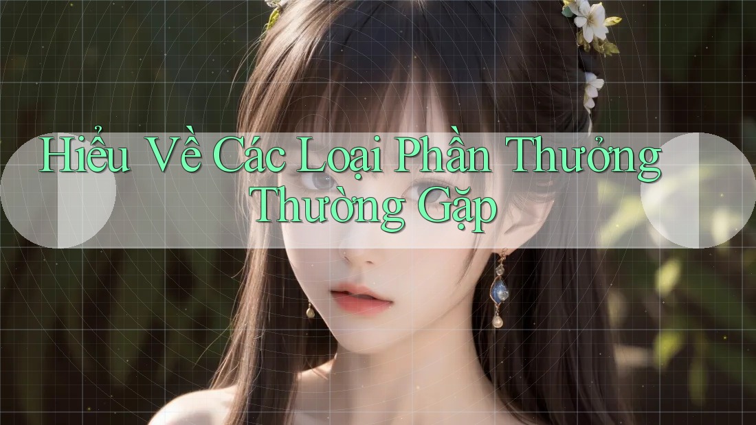 Hiểu Về Các Loại Phần Thưởng Thường Gặp Hiểu Về Các Loại Phần Thưởng Thường Gặp