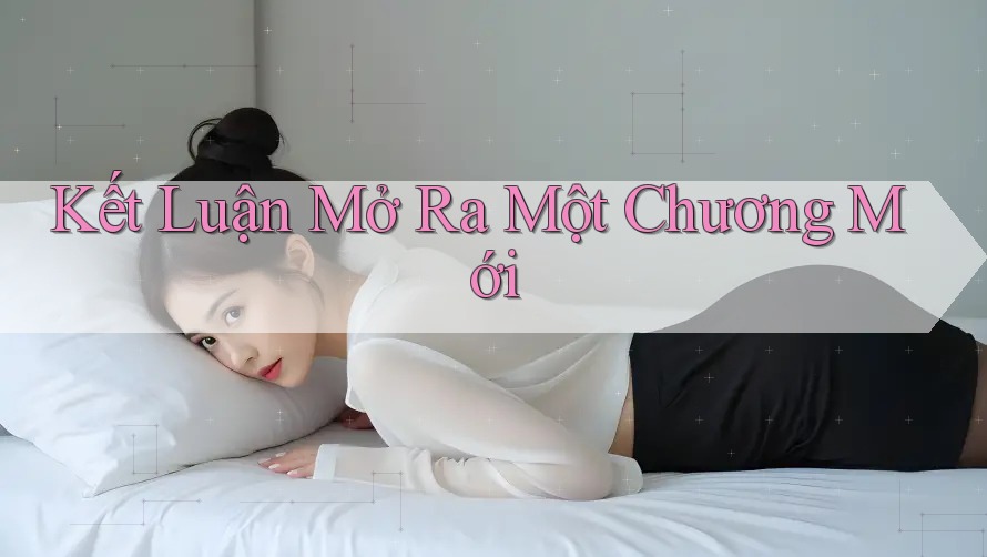 Kết Luận Mở Ra Một Chương Mới