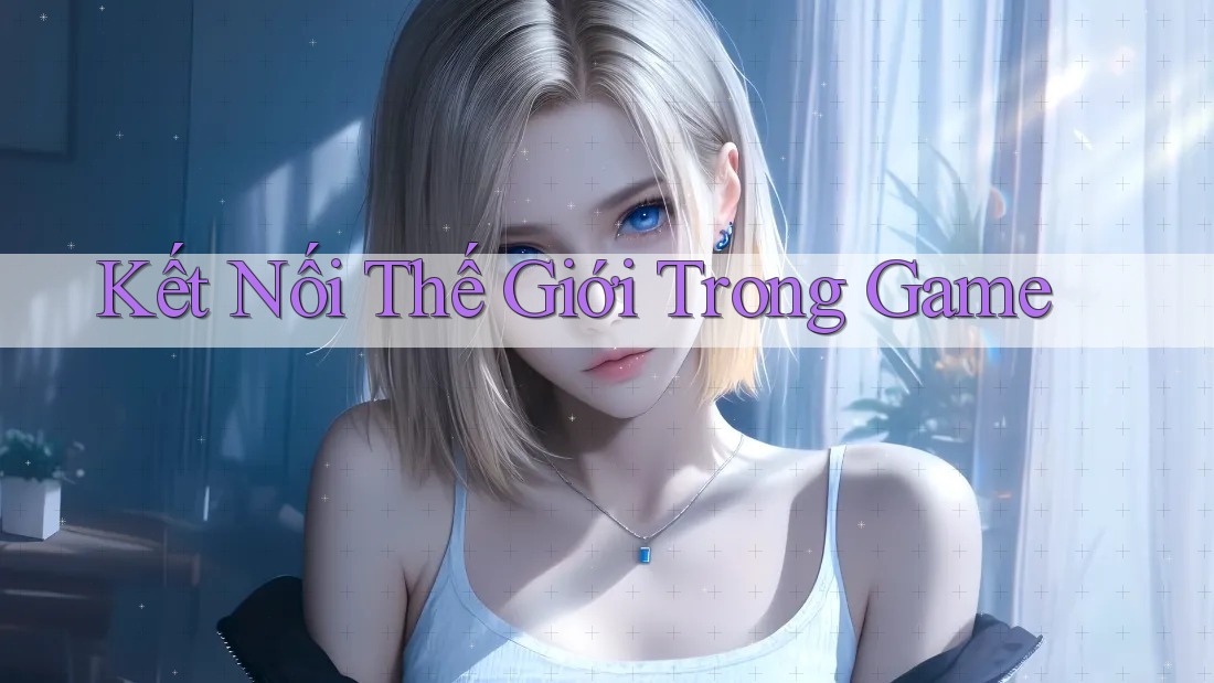 Kết Nối Thế Giới Trong Game