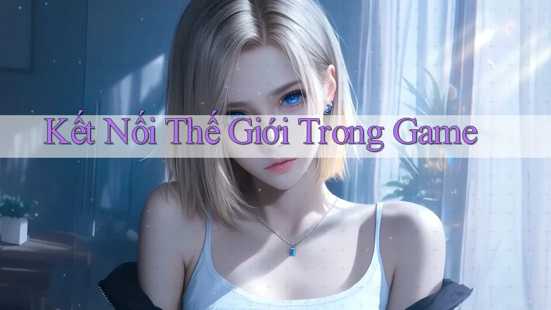 Kết Nối Thế Giới Trong Game