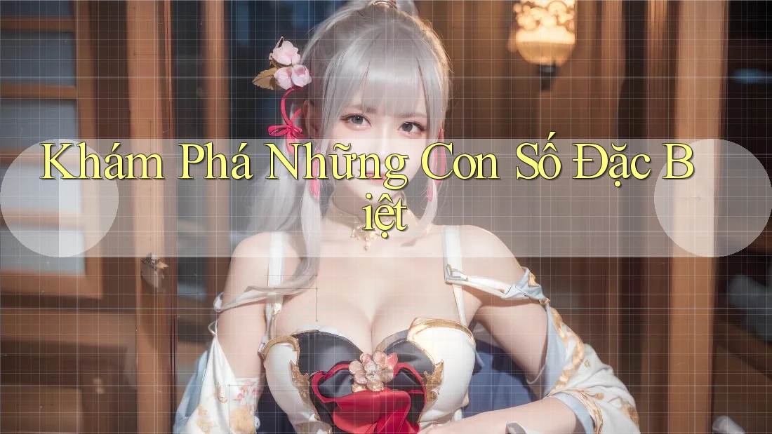 Khám Phá Những Con Số Đặc Biệt
