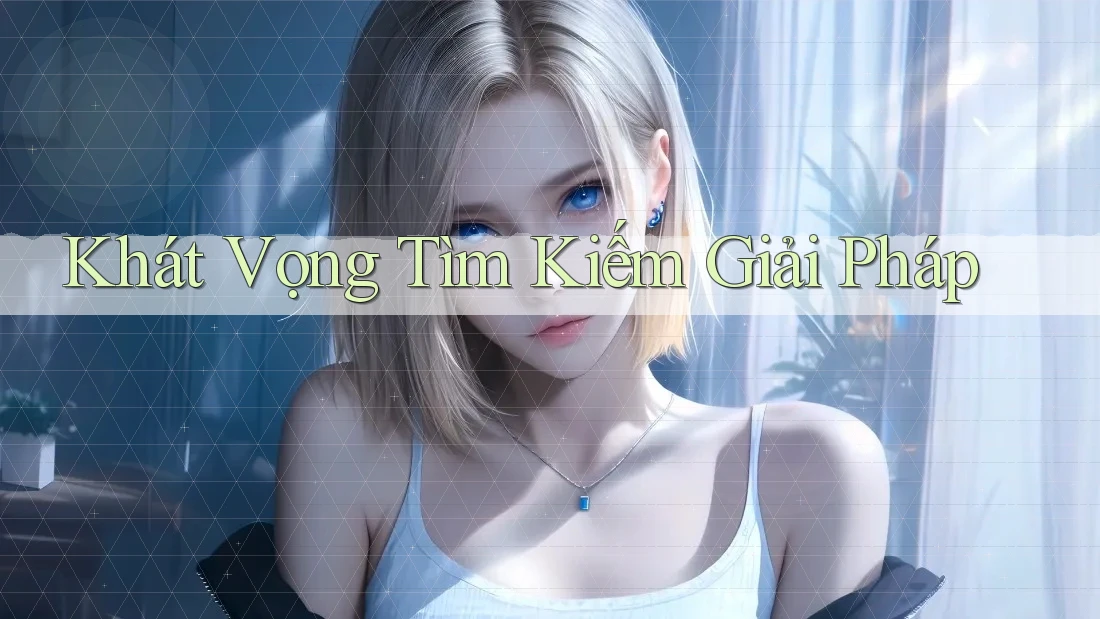 Khát Vọng Tìm Kiếm Giải Pháp