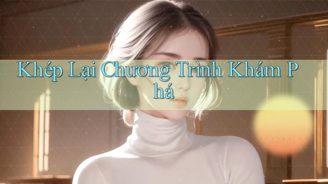 Khép Lại Chương Trình Khám Phá