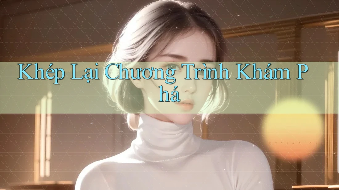 Khép Lại Chương Trình Khám Phá