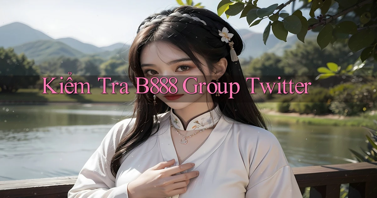 kiểm tra b888 group twitter