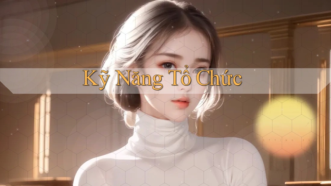 Kỹ Năng Tổ Chức