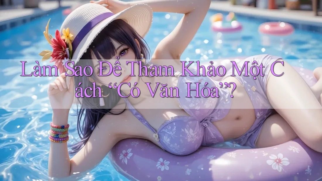 Làm Sao Để Tham Khảo Một Cách “Có Văn Hóa”?