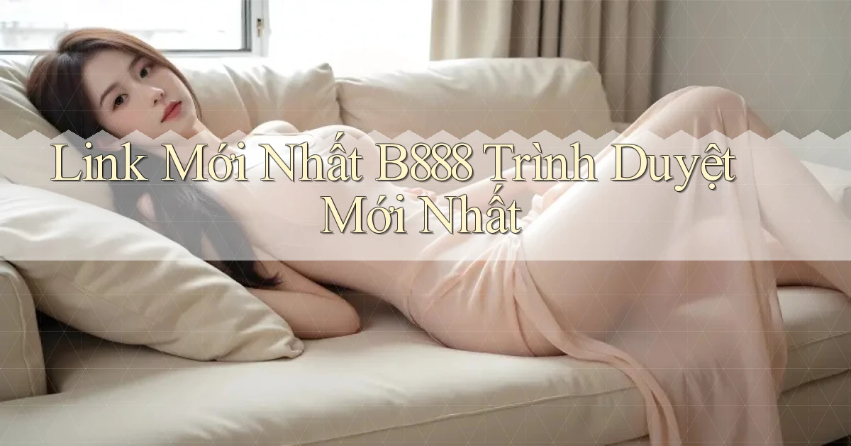 link mới nhất b888 trình duyệt mới nhất