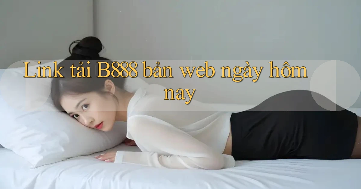 link tải b888 bản web ngày hôm nay