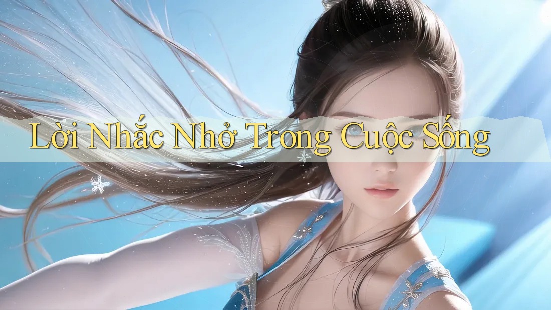 Lời Nhắc Nhở Trong Cuộc Sống Lời Nhắc Nhở Trong Cuộc Sống