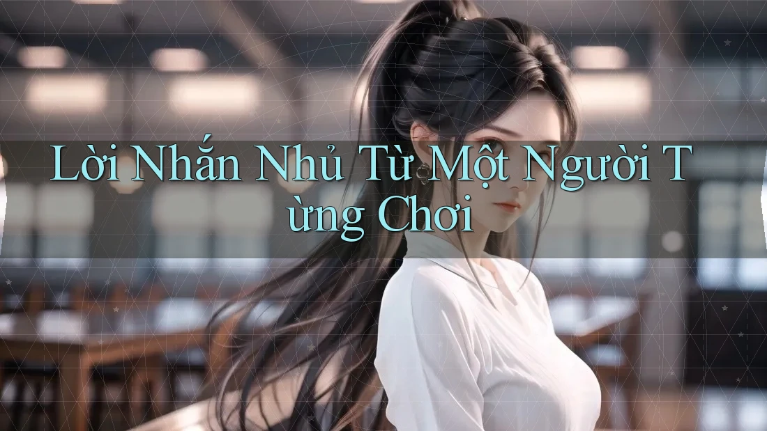 Lời Nhắn Nhủ Từ Một Người Từng Chơi