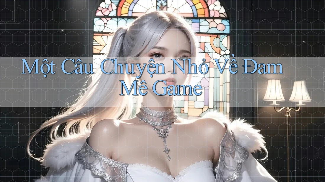Một Câu Chuyện Nhỏ Về Đam Mê Game Một Câu Chuyện Nhỏ Về Đam Mê Game