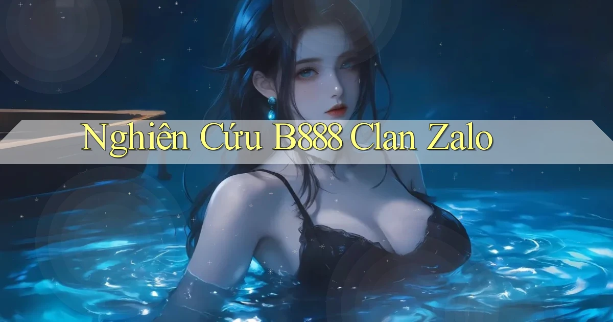 nghiên cứu b888 clan zalo