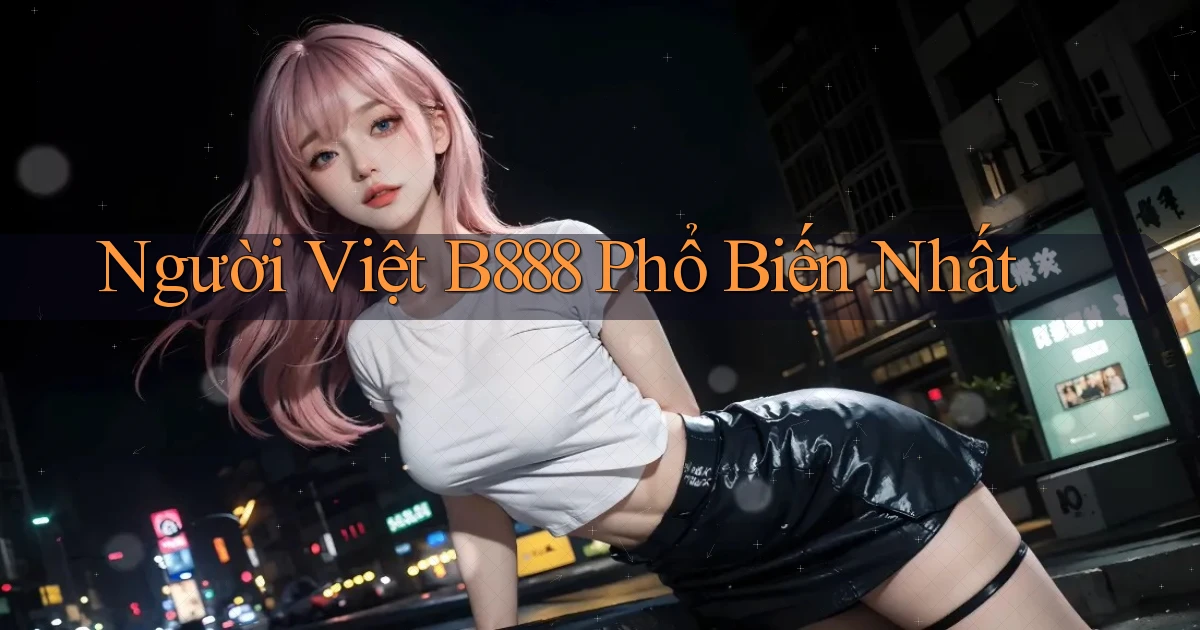 người việt b888 phổ biến nhất