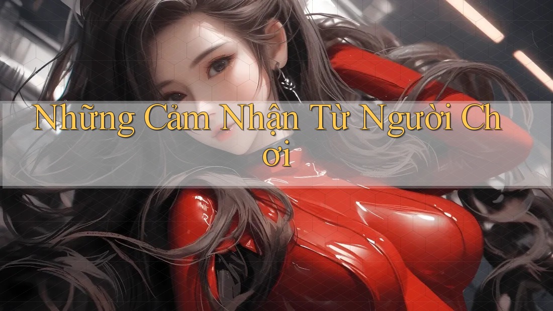 Những Cảm Nhận Từ Người Chơi