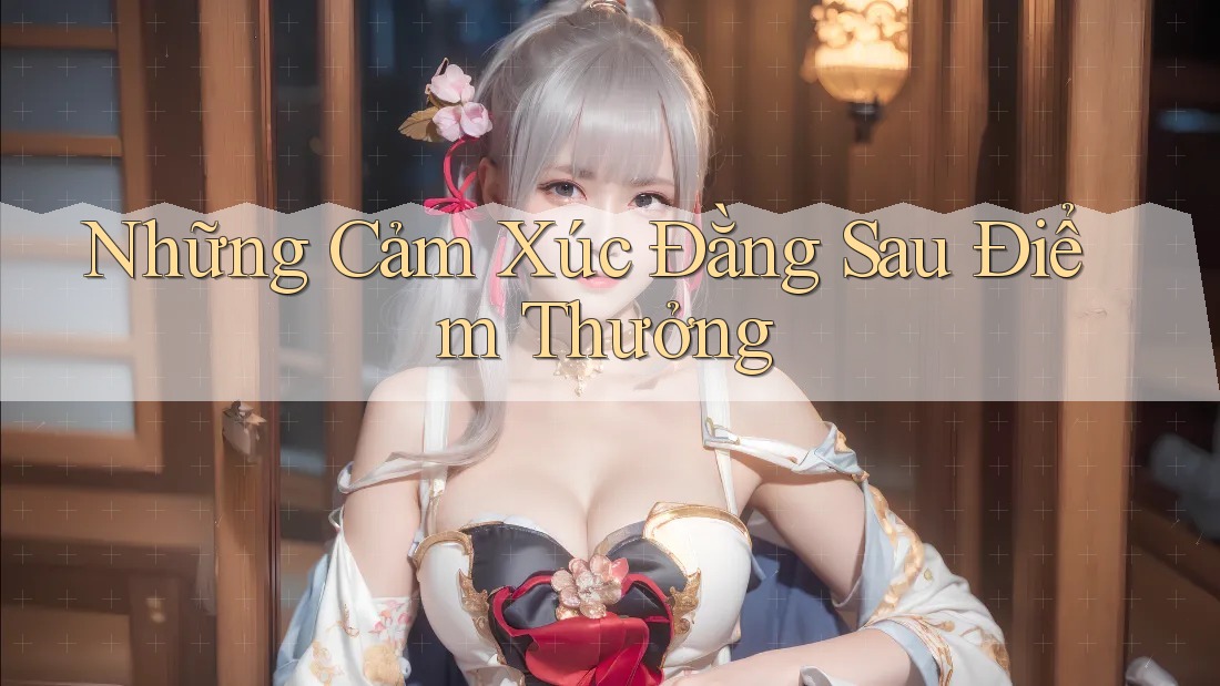 Những Cảm Xúc Đằng Sau Điểm Thưởng